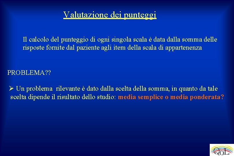 Valutazione dei punteggi Il calcolo del punteggio di ogni singola scala è data dalla