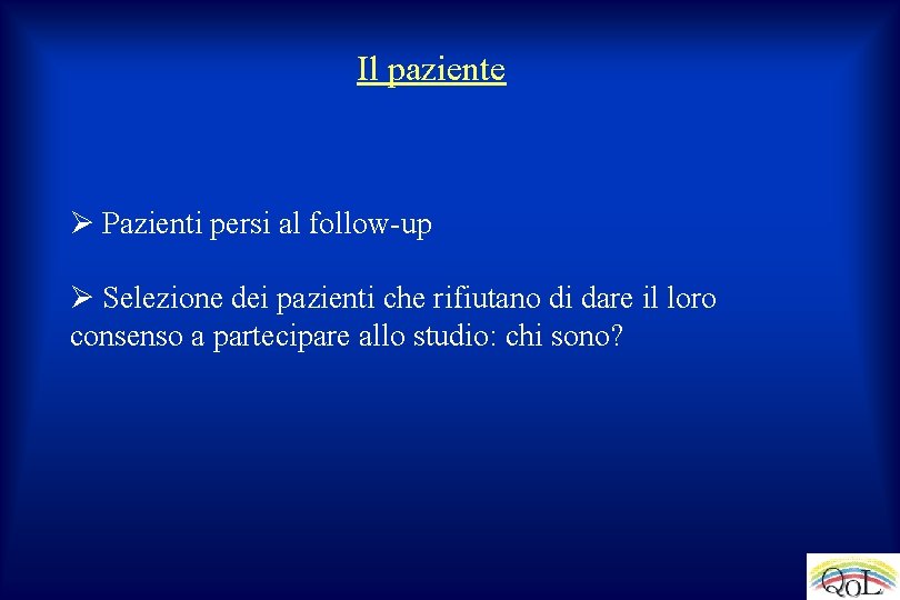 Il paziente Ø Pazienti persi al follow-up Ø Selezione dei pazienti che rifiutano di