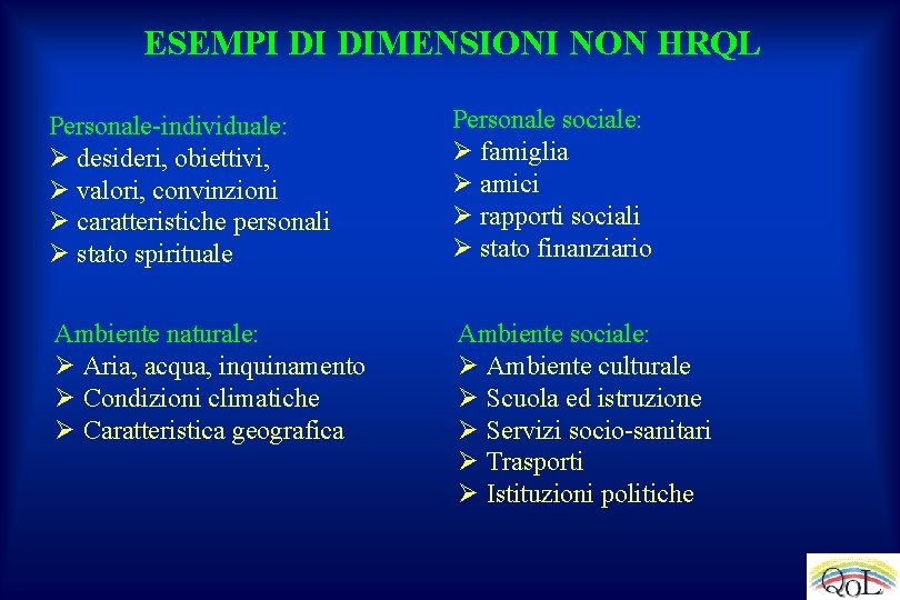 ESEMPI DI DIMENSIONI NON HRQL Personale-individuale: Ø desideri, obiettivi, Ø valori, convinzioni Ø caratteristiche