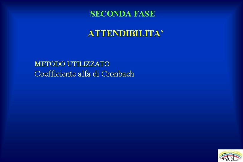 SECONDA FASE ATTENDIBILITA’ METODO UTILIZZATO Coefficiente alfa di Cronbach 