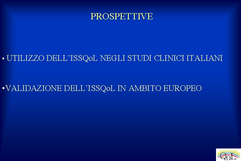 PROSPETTIVE • UTILIZZO DELL’ISSQo. L NEGLI STUDI CLINICI ITALIANI • VALIDAZIONE DELL’ISSQo. L IN