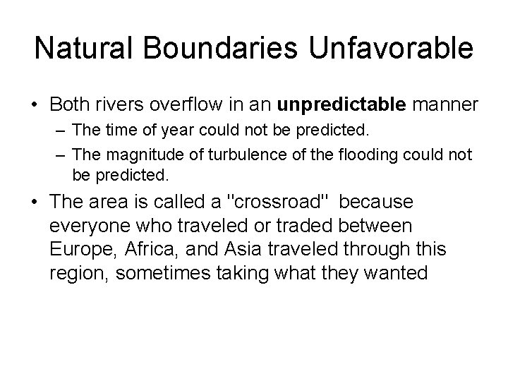 Natural Boundaries Unfavorable • Both rivers overflow in an unpredictable manner – The time