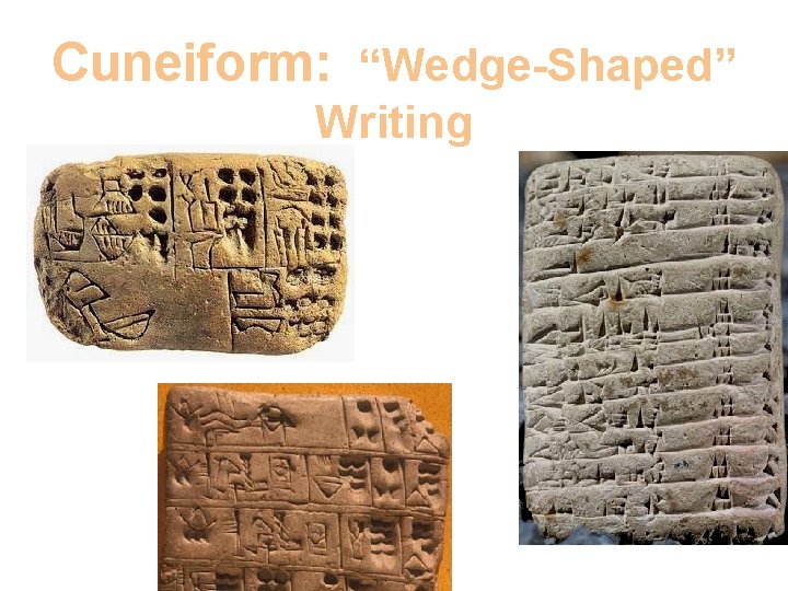 Cuneiform: “Wedge-Shaped” Writing 