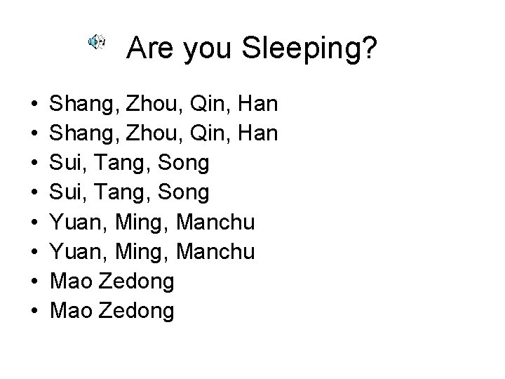 Are you Sleeping? • • Shang, Zhou, Qin, Han Sui, Tang, Song Yuan, Ming, Are you Sleeping? • • Shang, Zhou, Qin, Han Sui, Tang, Song Yuan, Ming,