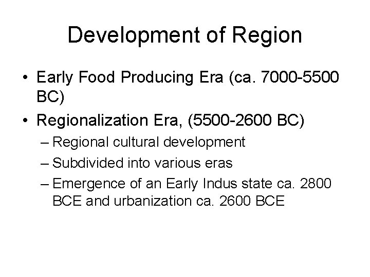 Development of Region • Early Food Producing Era (ca. 7000 -5500 BC) • Regionalization