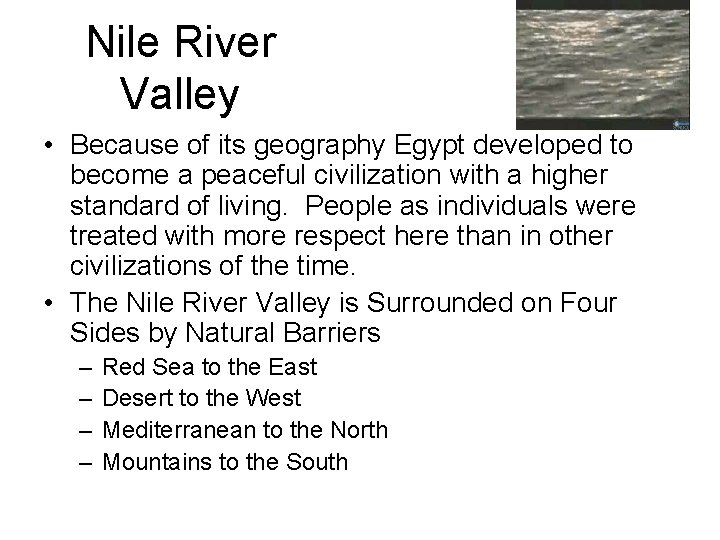 Nile River Valley • Because of its geography Egypt developed to become a peaceful