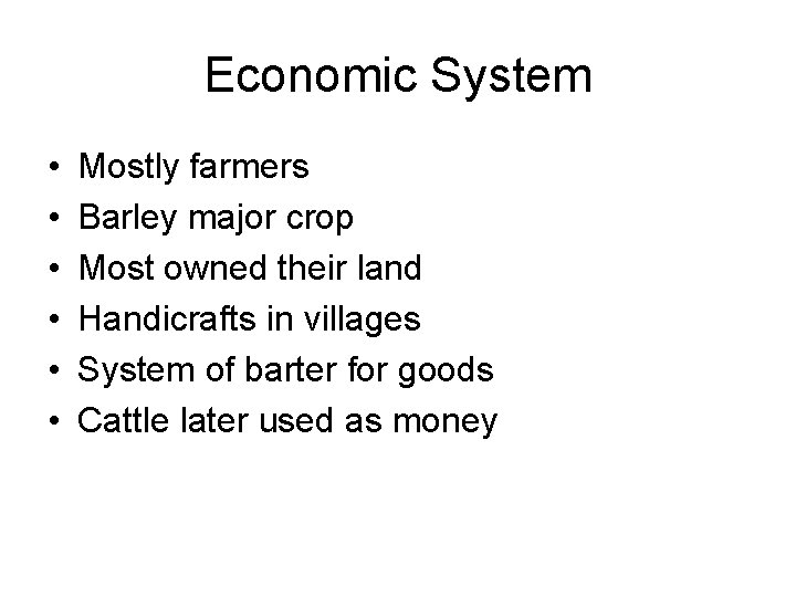 Economic System • • • Mostly farmers Barley major crop Most owned their land Economic System • • • Mostly farmers Barley major crop Most owned their land
