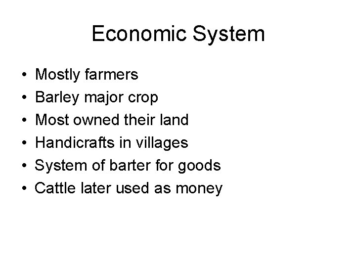 Economic System • • • Mostly farmers Barley major crop Most owned their land