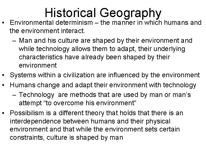 Historical Geography • Environmental determinism – the manner in which humans and the environment