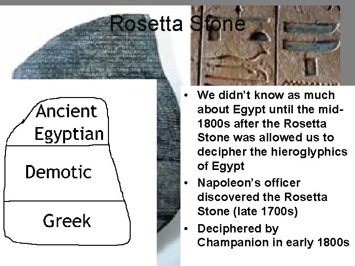 Rosetta Stone • We didn’t know as much about Egypt until the mid 1800
