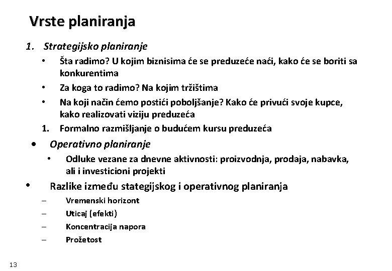 Vrste planiranja 1. Strategijsko planiranje Šta radimo? U kojim biznisima će se preduzeće naći,