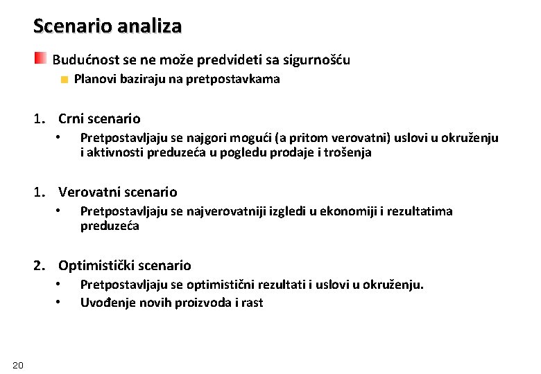 Scenario analiza Budućnost se ne može predvideti sa sigurnošću Planovi baziraju na pretpostavkama 1.