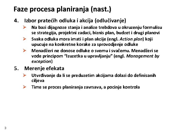 Faze procesa planiranja (nast. ) 4. Izbor pratećih odluka i akcija (odlučivanje) Ø Na