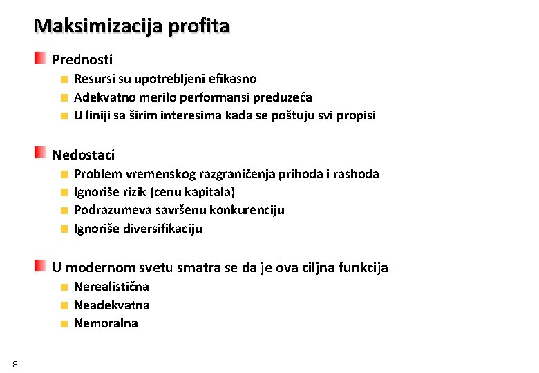 Maksimizacija profita Prednosti Resursi su upotrebljeni efikasno Adekvatno merilo performansi preduzeća U liniji sa