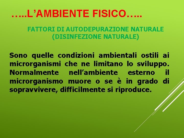 …. . L’AMBIENTE FISICO…. . FATTORI DI AUTODEPURAZIONE NATURALE (DISINFEZIONE NATURALE) Sono quelle condizioni