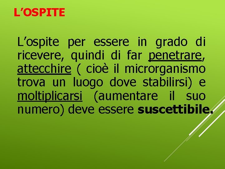 L’OSPITE L’ospite per essere in grado di ricevere, quindi di far penetrare, attecchire (