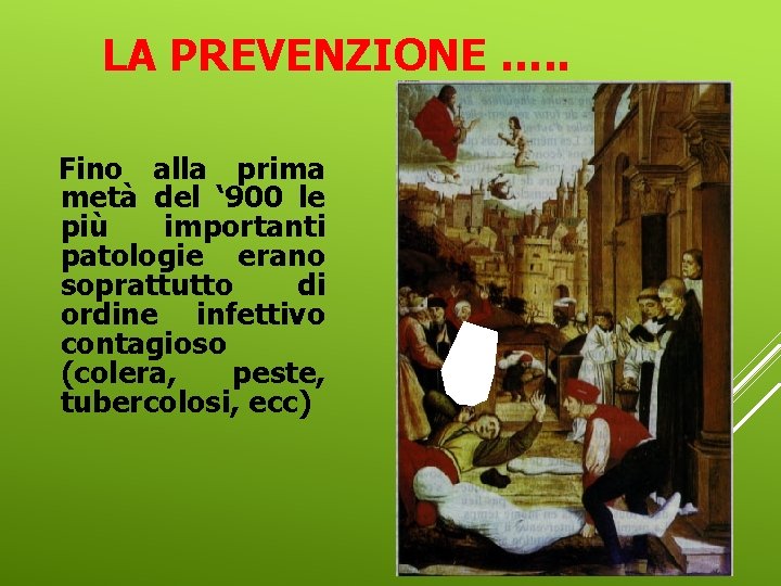 LA PREVENZIONE …. . Fino alla prima metà del ‘ 900 le più importanti