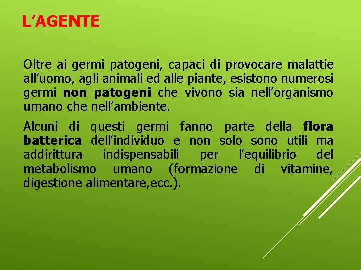 L’AGENTE Oltre ai germi patogeni, capaci di provocare malattie all’uomo, agli animali ed alle