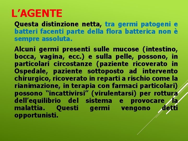 L’AGENTE Questa distinzione netta, tra germi patogeni e batteri facenti parte della flora batterica