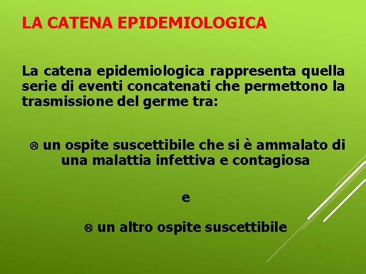 LA CATENA EPIDEMIOLOGICA La catena epidemiologica rappresenta quella serie di eventi concatenati che permettono