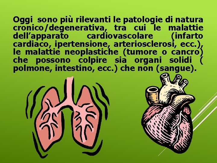 Oggi sono più rilevanti le patologie di natura cronico/degenerativa, tra cui le malattie dell’apparato