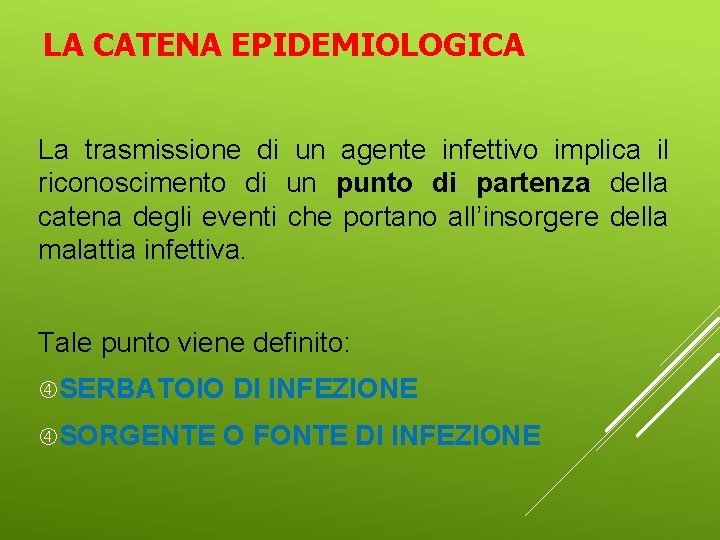 LA CATENA EPIDEMIOLOGICA La trasmissione di un agente infettivo implica il riconoscimento di un