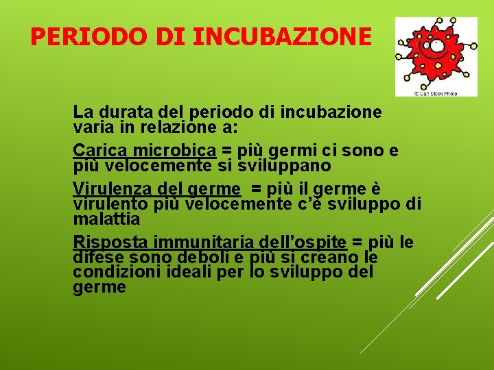 PERIODO DI INCUBAZIONE La durata del periodo di incubazione varia in relazione a: Carica