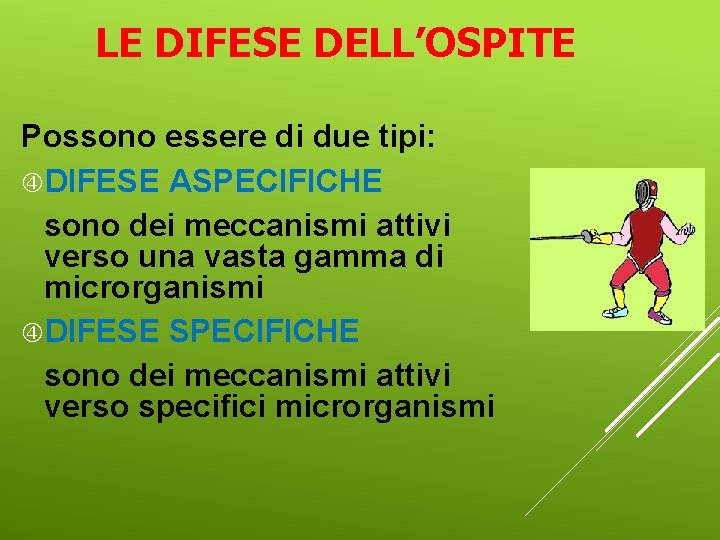 LE DIFESE DELL’OSPITE Possono essere di due tipi: DIFESE ASPECIFICHE sono dei meccanismi attivi