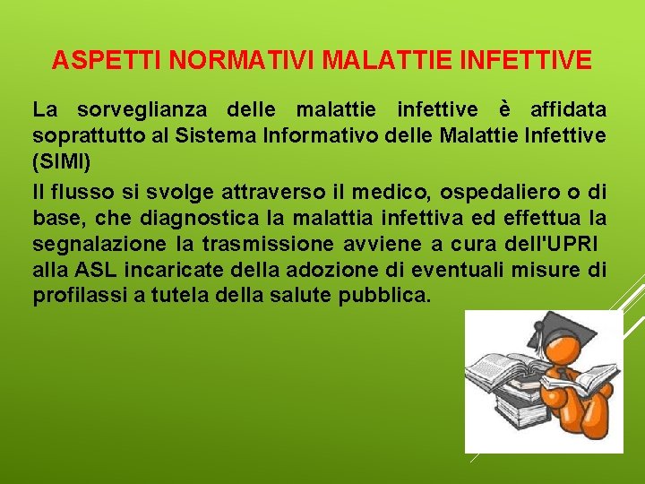 ASPETTI NORMATIVI MALATTIE INFETTIVE La sorveglianza delle malattie infettive è affidata soprattutto al Sistema