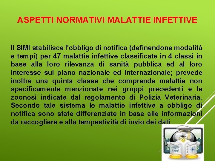 ASPETTI NORMATIVI MALATTIE INFETTIVE Il SIMI stabilisce l'obbligo di notifica (definendone modalità e tempi)