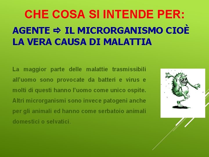 CHE COSA SI INTENDE PER: AGENTE IL MICRORGANISMO CIOÈ LA VERA CAUSA DI MALATTIA