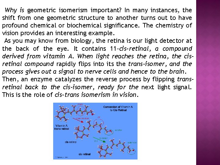 Why is geometric isomerism important? In many instances, the shift from one geometric structure