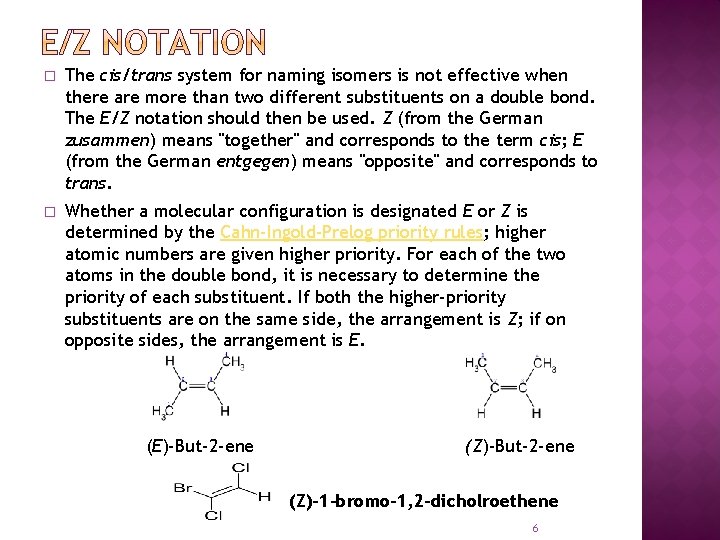 � The cis/trans system for naming isomers is not effective when there are more