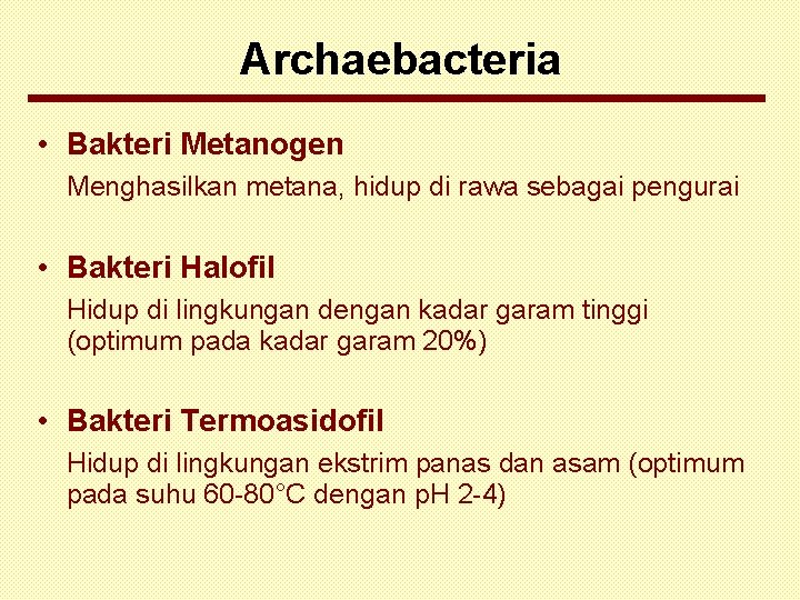 Archaebacteria • Bakteri Metanogen Menghasilkan metana, hidup di rawa sebagai pengurai • Bakteri Halofil