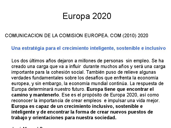 Europa 2020 COMUNICACION DE LA COMISION EUROPEA. COM (2010) 2020 Una estratégia para el