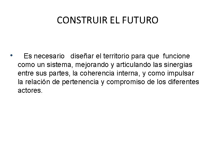  CONSTRUIR EL FUTURO • Es necesario diseñar el territorio para que funcione como