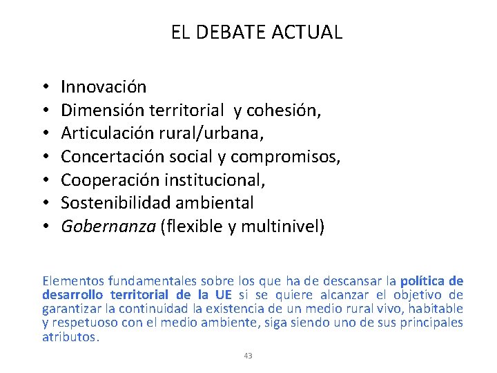 EL DEBATE ACTUAL • • Innovación Dimensión territorial y cohesión, Articulación rural/urbana, Concertación social