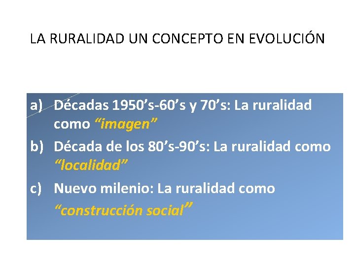 LA RURALIDAD UN CONCEPTO EN EVOLUCIÓN a) Décadas 1950’s-60’s y 70’s: La ruralidad como