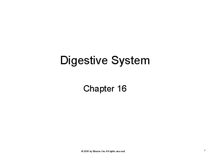 Digestive System Chapter 16 © 2016 by Elsevier Inc. All rights reserved. 1 