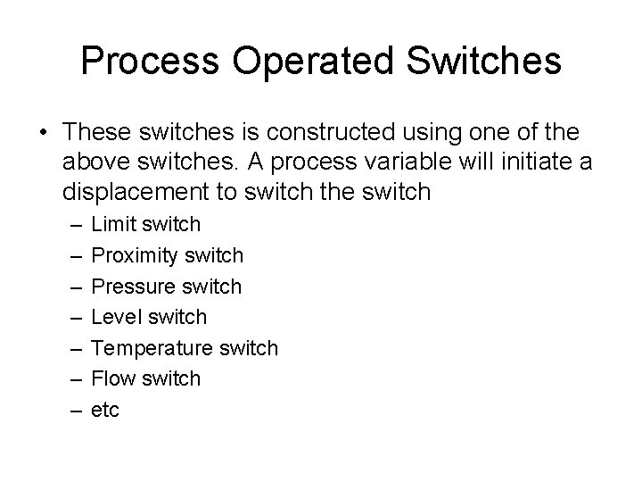 Process Operated Switches • These switches is constructed using one of the above switches.