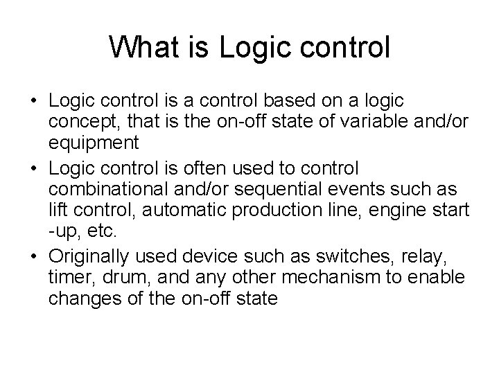 What is Logic control • Logic control is a control based on a logic