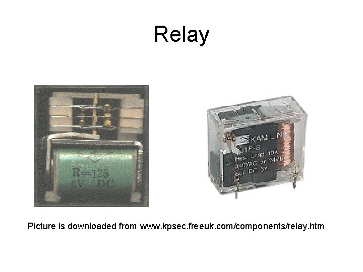 Relay Picture is downloaded from www. kpsec. freeuk. com/components/relay. htm 