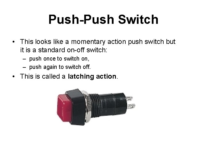 Push-Push Switch • This looks like a momentary action push switch but it is