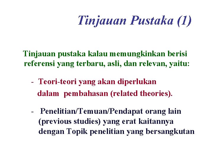 Tinjauan Pustaka (1) Tinjauan pustaka kalau memungkinkan berisi referensi yang terbaru, asli, dan relevan,