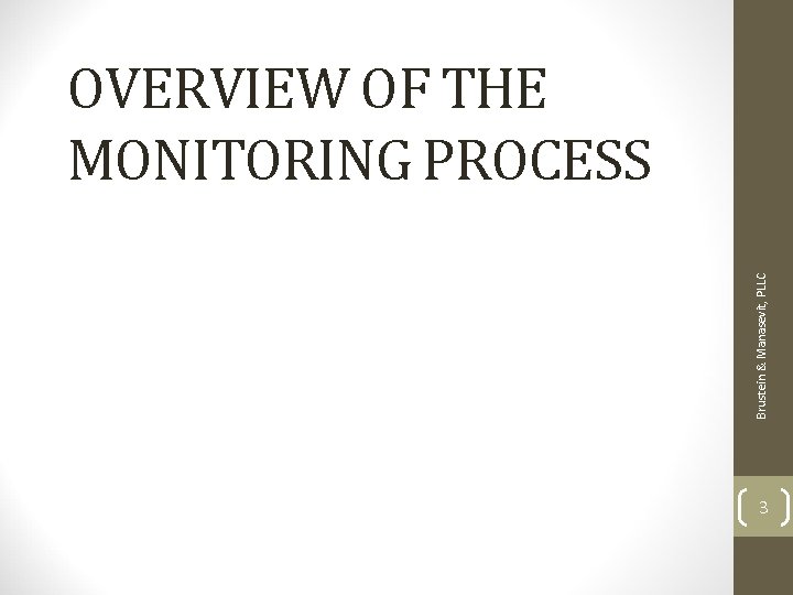 Brustein & Manasevit, PLLC OVERVIEW OF THE MONITORING PROCESS 3 Brustein & Manasevit, PLLC OVERVIEW OF THE MONITORING PROCESS 3