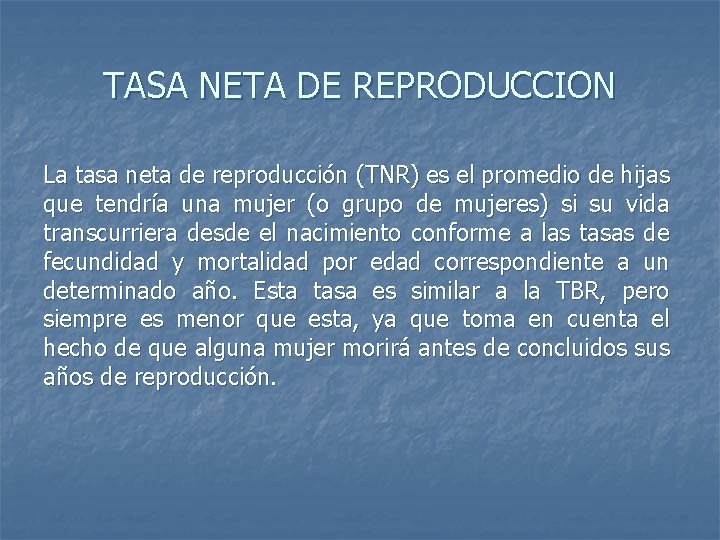 TASA NETA DE REPRODUCCION La tasa neta de reproducción (TNR) es el promedio de