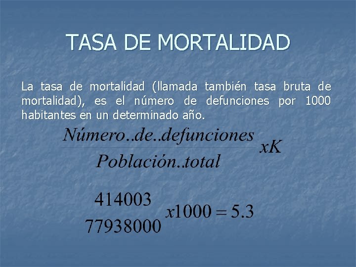 TASA DE MORTALIDAD La tasa de mortalidad (llamada también tasa bruta de mortalidad), es