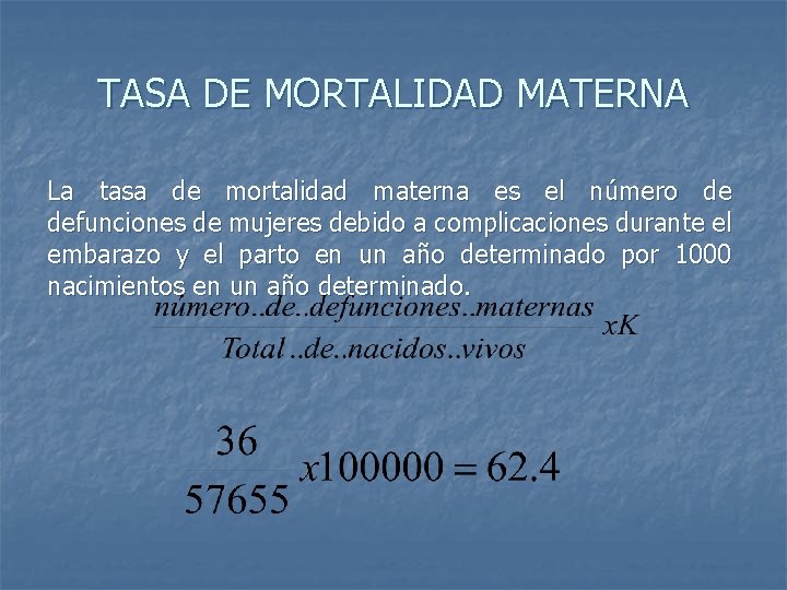 TASA DE MORTALIDAD MATERNA La tasa de mortalidad materna es el número de defunciones TASA DE MORTALIDAD MATERNA La tasa de mortalidad materna es el número de defunciones