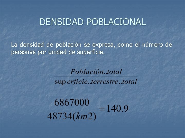 DENSIDAD POBLACIONAL La densidad de población se expresa, como el número de personas por DENSIDAD POBLACIONAL La densidad de población se expresa, como el número de personas por
