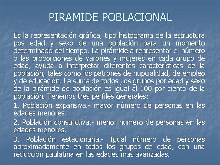 PIRAMIDE POBLACIONAL Es la representación gráfica, tipo histograma de la estructura pos edad y